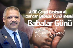 AKİB Genel Başkanı Ali Hızar'dan Babalar Günü mesajı