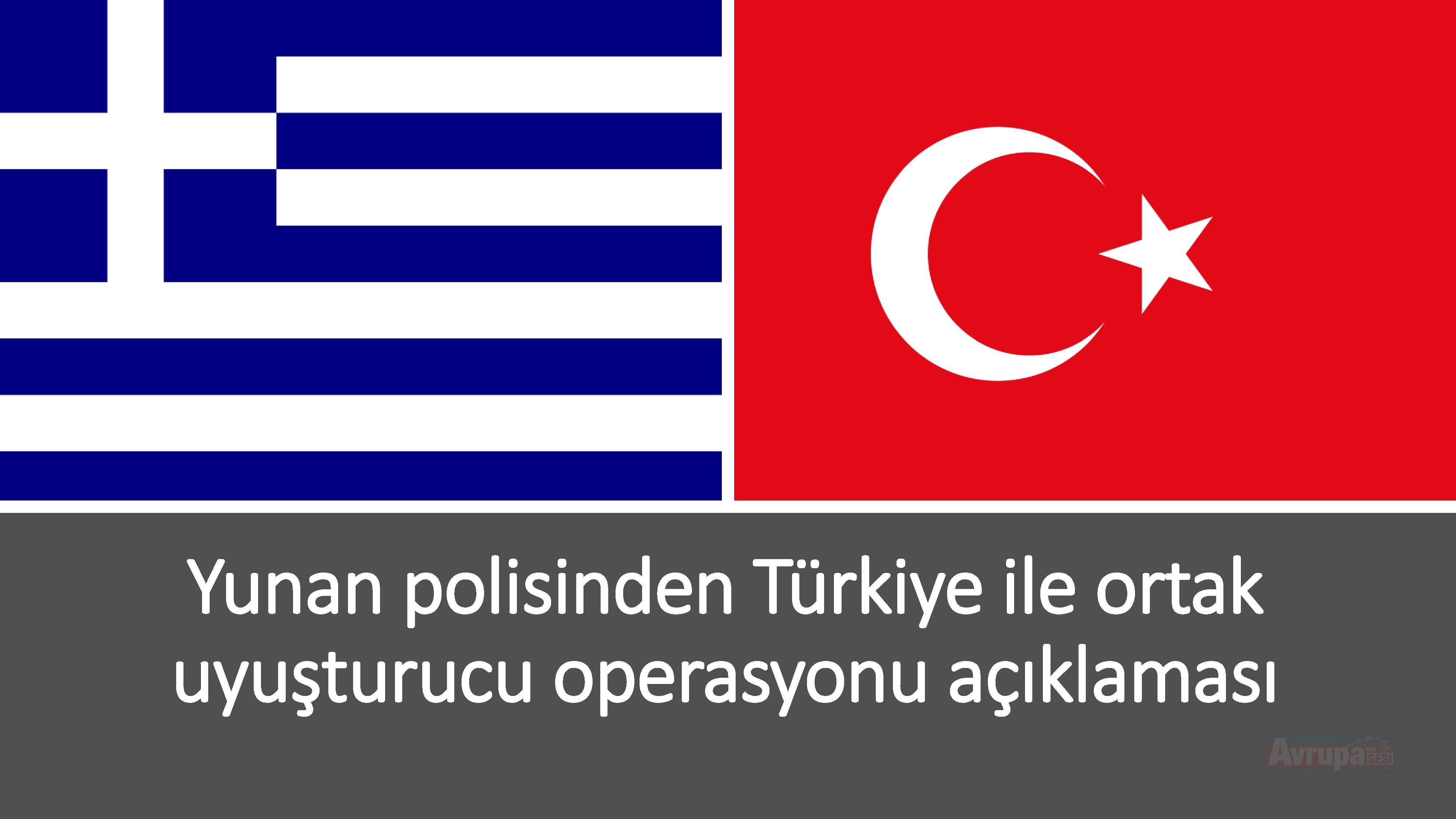 Yunan polisinden Türkiye ile ortak uyuşturucu operasyonu açıklaması