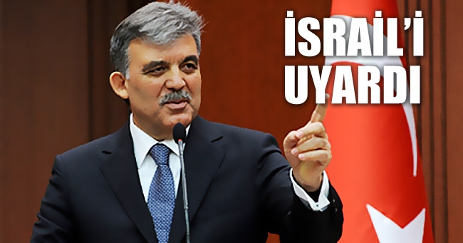 Abdullah Gül İsrail’i uyardı