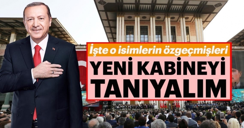 Başkan Erdoğan Yeni Kabine'yi açıkladı 