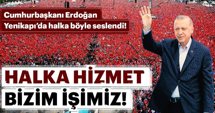 Cumhurbaşkanı Erdoğan: Halka Hizmet bizim işimiz